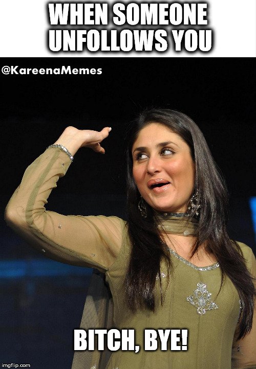 Kareena Kapoor Memes on Twitter: "When someone Unfollows you... #