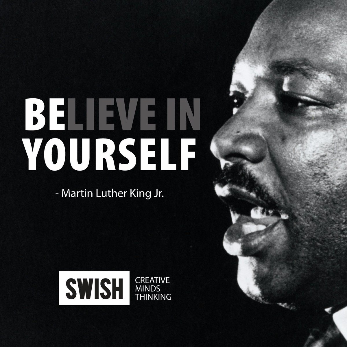 SWISHGROUP's tweet image. You just gotta believe in yourself - Martin Luther King Jr