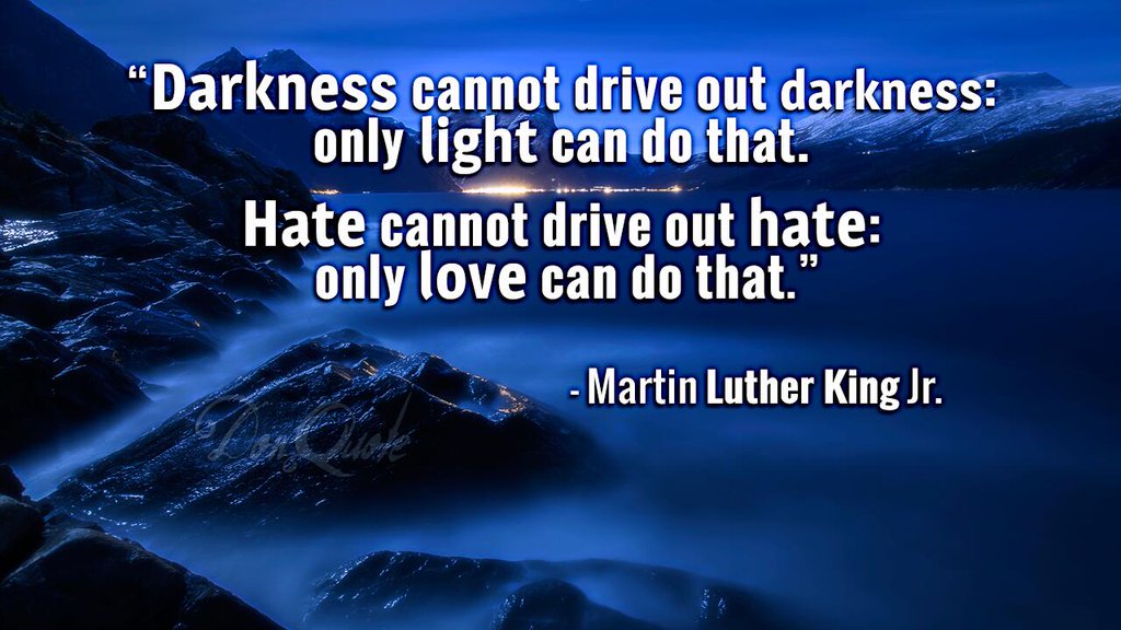 DonQuote's tweet photo. Darkness cannot drive out darkness; only light can do that.Hate cannot drive out hate; only love can do that #MLKDay https://t.co/xyEKTY6IYO