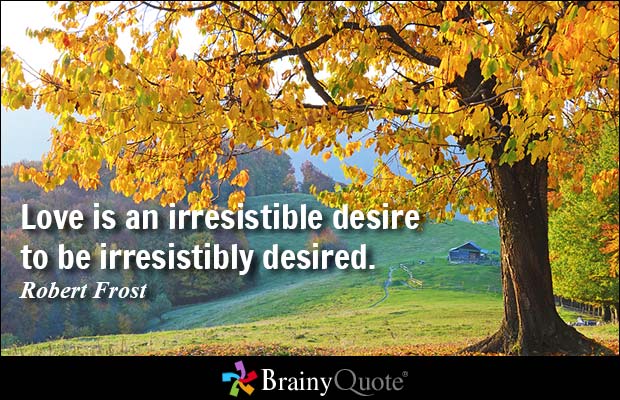 BrainyQuote's tweet photo. Love is an irresistible desire to be irresistibly desired.
https://t.co/GVeagrnb4a #love #brainyquote #QOTD https://t.co/mxlV8xiuYn