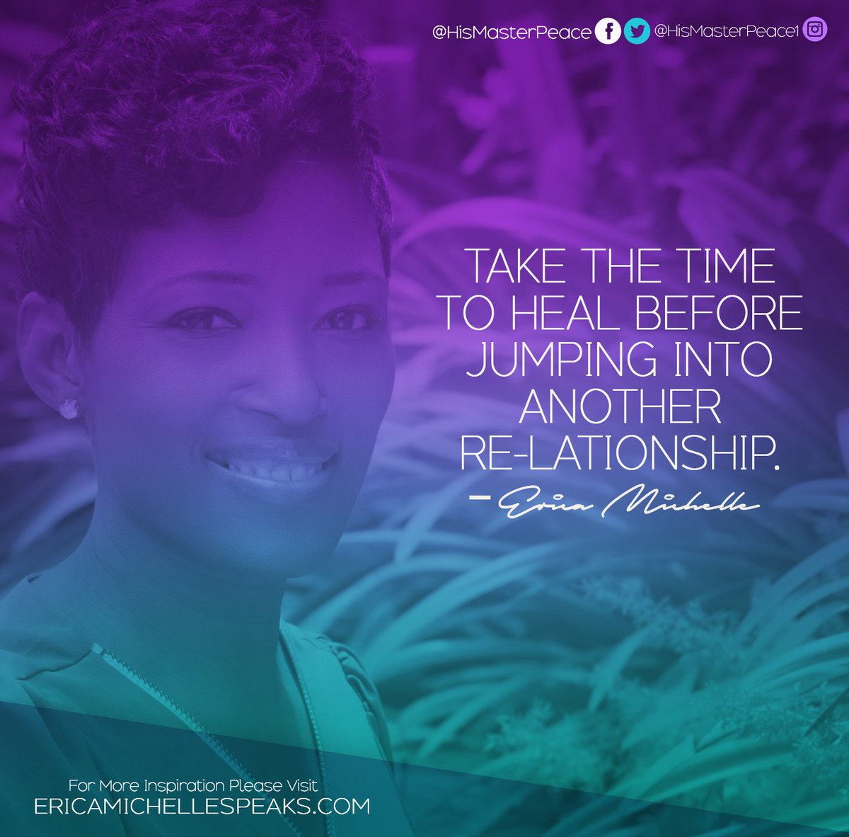 HisMasterPeace's tweet photo. "Take The Time To Heal Before Jumping Into Another Relationship." @HisMasterPeace #EricaMichelle #KPEMedia https://t.co/ZsbccxJDQf