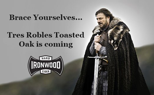 Brace yourselves... #TresRobles Toasted Oak cider is making a comeback....#GoT #GameofThrones #CraftCider