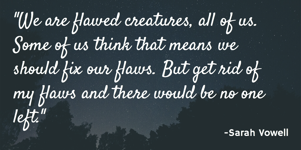 JenniferMongold's tweet photo. "We are flawed creatures, all of us..." -Sarah Vowell #inspiration #truth https://t.co/xn7tC7rkew