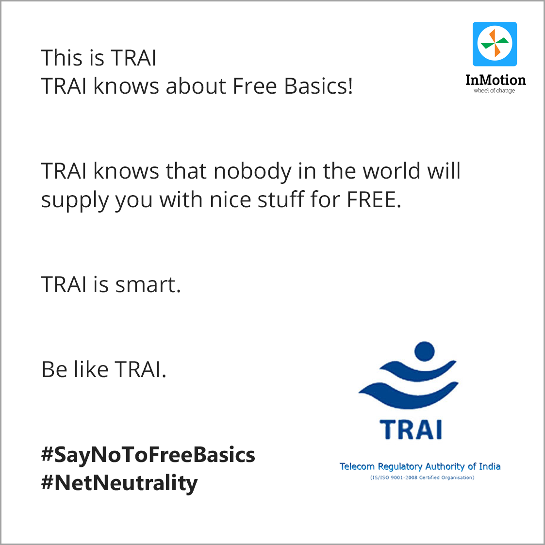 InMotionIndia's tweet photo. TRAI is smart. Be Like TRAI. #SayNoToFreeBasics #NetNeutrality #TRAIresponse https://t.co/2gRaM1Q5Uw