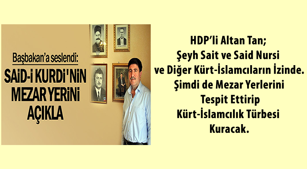 HDP'li A. Tan, Şeyh Sait'in, onunla ayaklanan Kürt-İslamcıların ve Said Nursi'nin mezarları için soru önergesi verdi