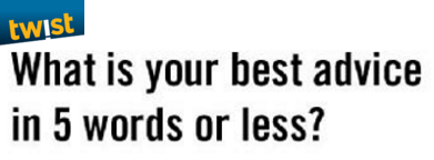 twistorstick's tweet photo. What's your #best #advice to give a #younger you? #fivewords #wisewords #realtalk #loveit #lifechanging #getmework https://t.co/Vblb9Onf6a