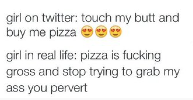 MeninistTweet's tweet photo. how girls are on Twitter vs how they are in real life https://t.co/EMlzKyCXPJ