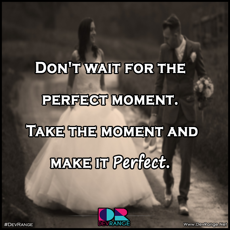 DevRange's tweet photo. Don't wait for the perfect moment.
 Take the moment and make it Perfect. #DevRange https://t.co/k0va9stnty