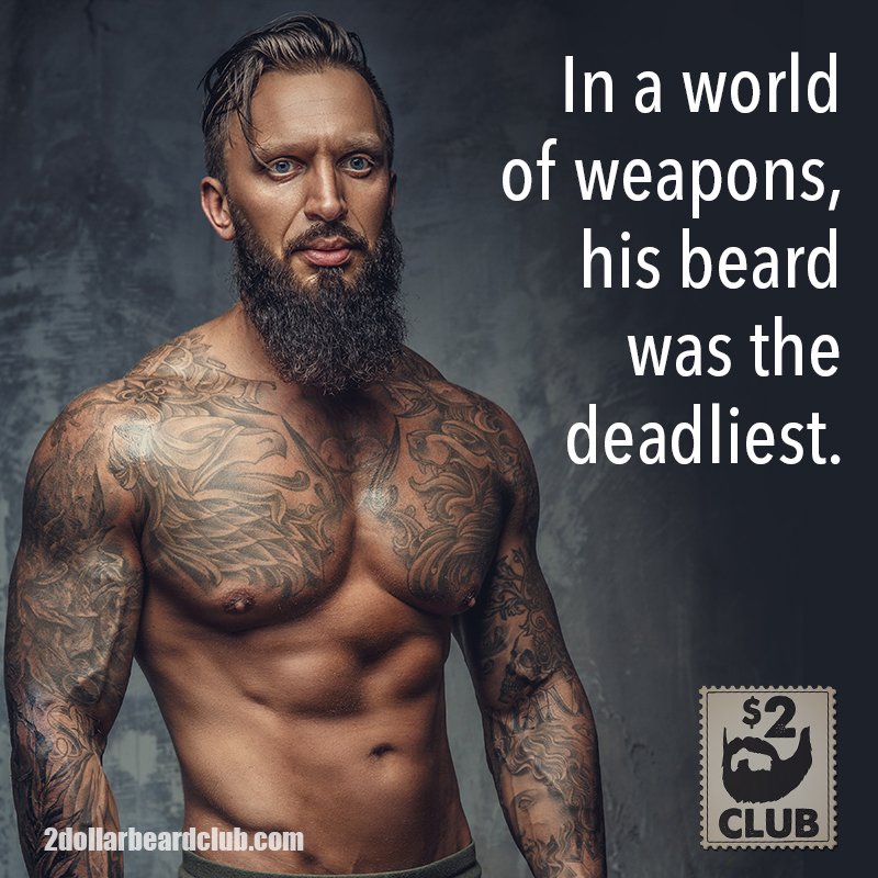 The best weapon in your arsenal.
2dollarbeardclub.com
#beard #weapon #deadly #world #strong