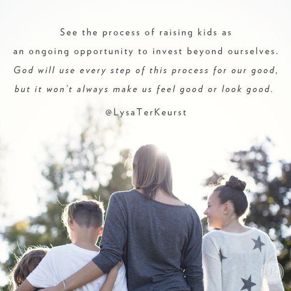 RT<a href="/Proverbs31org/">Proverbs 31</a>: See the process of raising kids as an ongoing opportunity 2 invest Byond ourselves. <a href="/LysaTerKeurst/">Lysa TerKeurst</a>