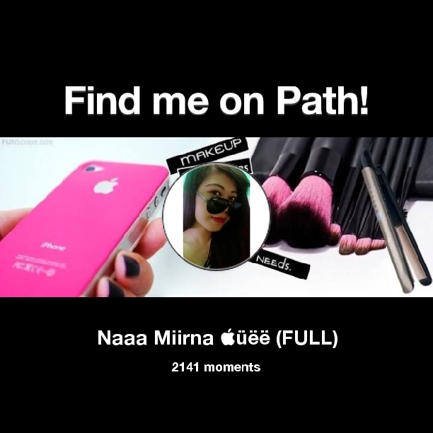 Na_Miirna's tweet photo. I've shared 2,141 memories with my friends on #Path - see them now at https://t.co/yaTaXRDFB6! #thepersonalnetwork https://t.co/SY2azJ3rXM