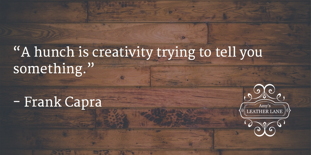 AmysLeatherLane's tweet photo. “A hunch is creativity trying to tell you something.”
 
- Frank Capra https://t.co/U8gMTUgNb4