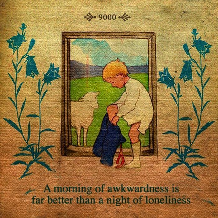 Remember kids... A morning of awkwardness is far better then a night of loneliness