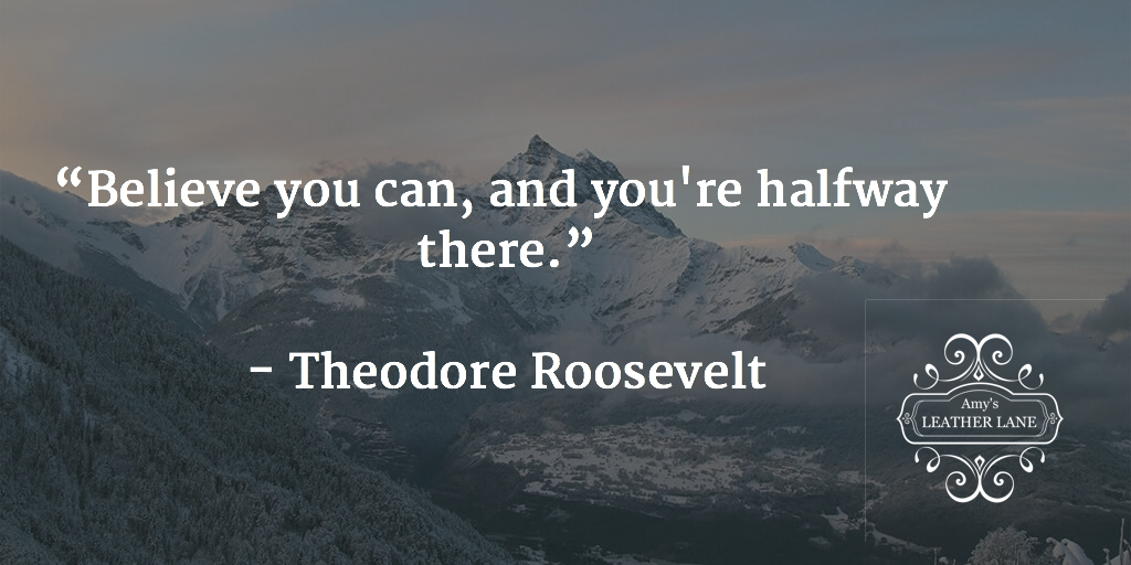 AmysLeatherLane's tweet photo. “Believe you can, and you're halfway there.”
 
- Theodore Roosevelt https://t.co/r9BKbPzfR2