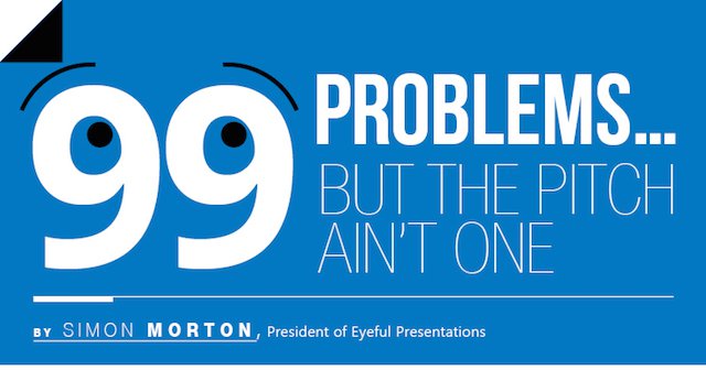 eyefulpres's tweet image. 99 problems... but the #pitch ain&apos;t one! salesmasterymag.com/99-problems--b… #pitchpresentations #presentations