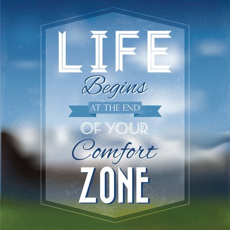 'Life begins at the end of your comfort zone'