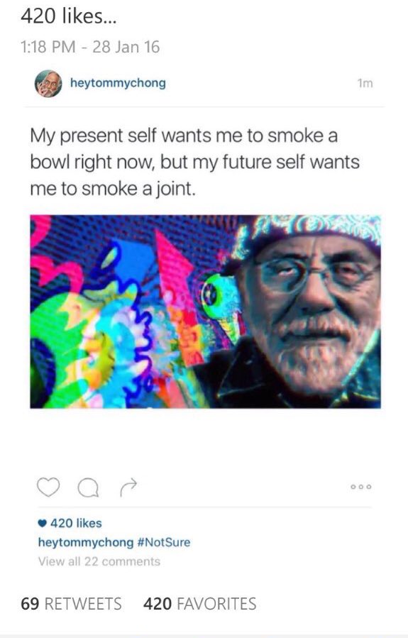 tommychong's tweet photo. I got 420 favorites on my tweet about 420 likes on my Instagram... This can't be stopped now... https://t.co/DQJUppb1Bx