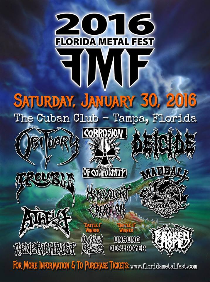 Jan 30 <a href="/fmfest/">Florida Metal Fest</a>  <a href="/obituarytheband/">Obituary</a> <a href="/coccabal/">Corrosion of Conformity</a> <a href="/troublemetal/">Trouble</a> <a href="/malevolentcreat/">Malevolent Creation</a> <a href="/madballNYC/">MADBALL</a> <a href="/AtheistBand/">Atheist</a> <a href="/BROKENHOPEBAND/">BROKEN HOPE</a>