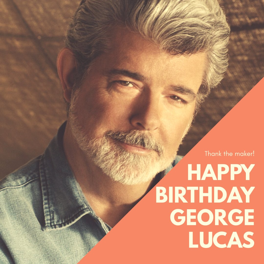 Thank the maker! Happy birthday George Lucas! 