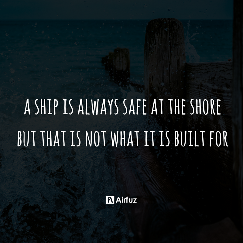 airfuz's tweet photo. A ship is always safe at the shore, but it was not built for it. https://t.co/1SUMsm9rZb