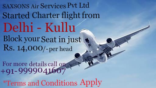 SAXSONS Air Services introducing Charter flight from "DELHI-KULLU" in just Rs. 14,000/- only per head.
For more call +91-9999041607