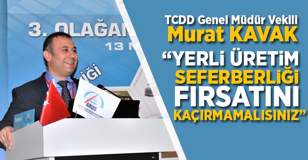 Murat Kavak, "Yerli üretim seferberliği fırsatını kaçırmamalısınız" ►trenhaber.com/tcdd/murat-kav…