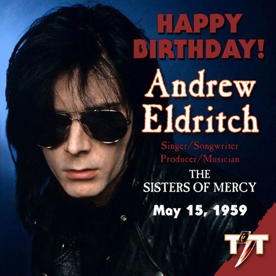 Happy Birthday Andrew Eldritch -The Sisters of Mercy  