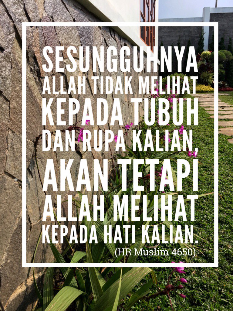 Sesungguhnya Allah tidak melihat kepada tubuh dan rupa kalian, akan tetapi Allah melihat kepada hati kalian.