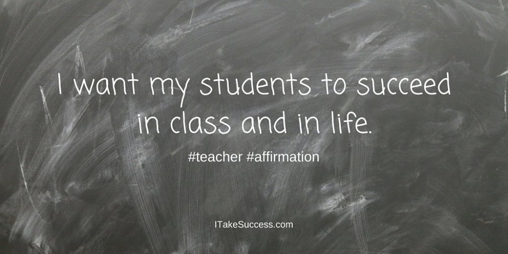 ITakeSuccess's tweet image. Positive #Affirmations for #Teachers: I want my students to succeed in class &amp;amp; in life. bit.ly/1pgAc2f