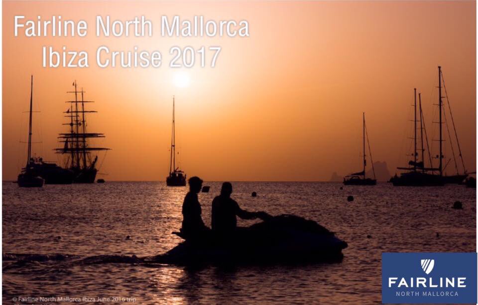 FAIRLINE NORTH MALLORCA IBIZA CRUISE JULY 2017! 1st to 6th July. Please contact us to join in the fun: info@fairlinenorthmallorca.com