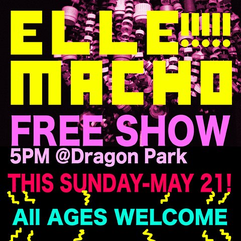 FREE <a href="/ellemacho/">ELLE MACHO</a> SHOW we're hitting Dragon Park this coming Sunday for an ALL AGES FREE show 5pm Come hang with us &amp; Bring the Family!