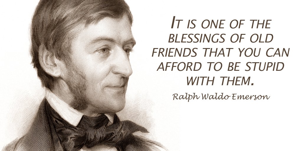 It is one of the blessings of old friends that you can afford to be stupid with them. - Ralph Waldo Emerson #quote