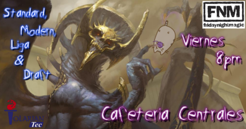 TOLARIANOS!!! Es viernes de FNM en el Tec de Monterrey! Tambien comienzan los Standard Showdown el sábado 5pm y Legacy el domingo a las 3pm
