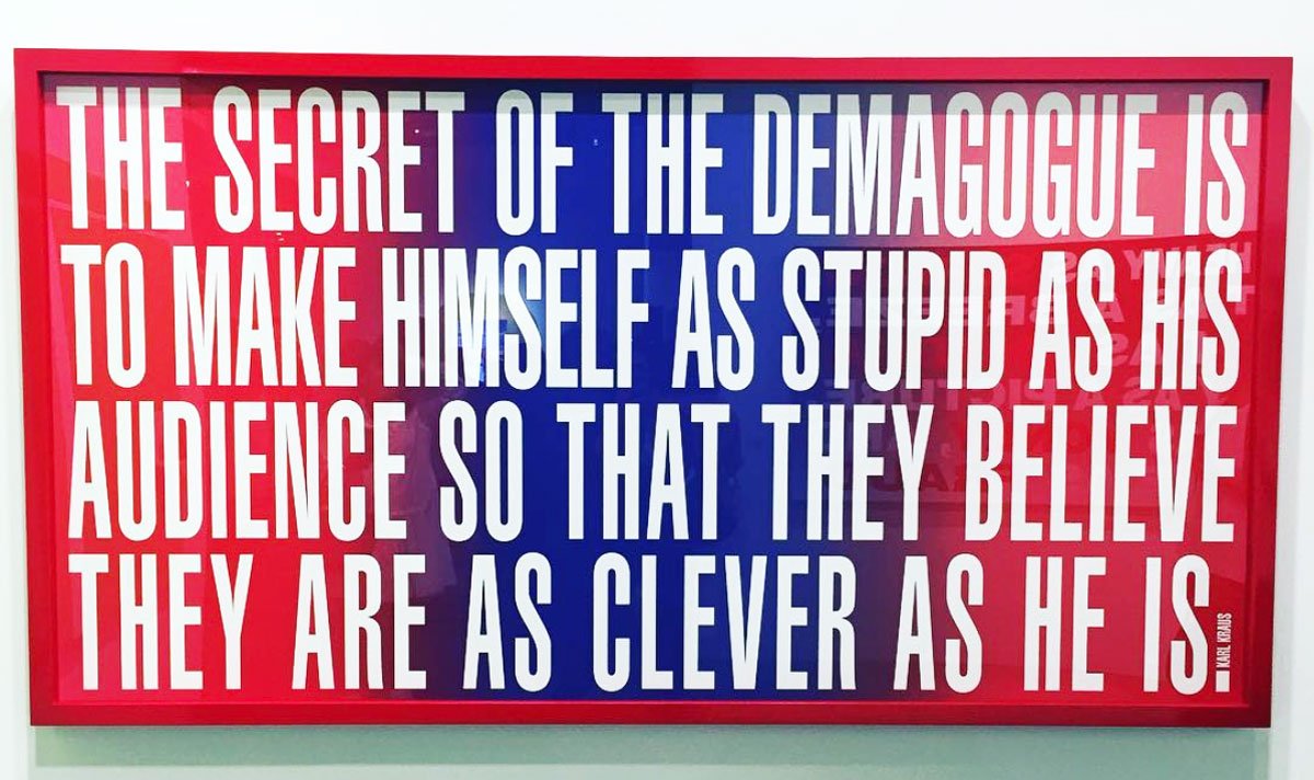jerrysaltz's tweet photo. Barbara Kruger: The Secret of the Demagogue is to make himself as Stupid as his Audience so that they believe they are as Clever as he is. https://t.co/jKjpTNMTvN