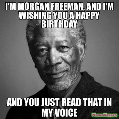 Happy Birthday to my wife from myself and Morgan Freeman 