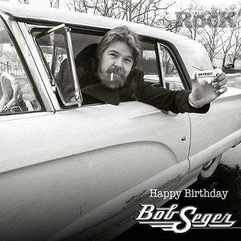 Happy birthday Bob Seger 