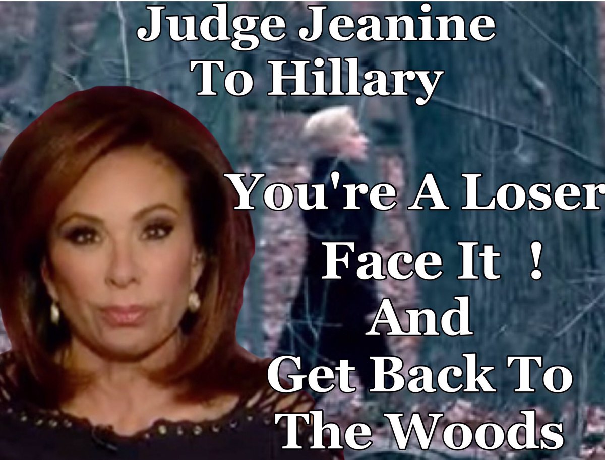 Jennhutton2's tweet image. Judge Jeanine to Hillary: You're A Loser, Face It- And Get Back To The Woods... ln.is/fJDG7 by #malibutahoe via @c0nvey