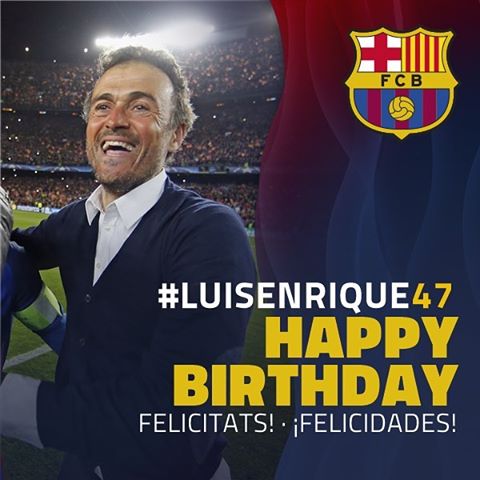   Happy 47th Birthday to Barça coach Luis Enrique!   