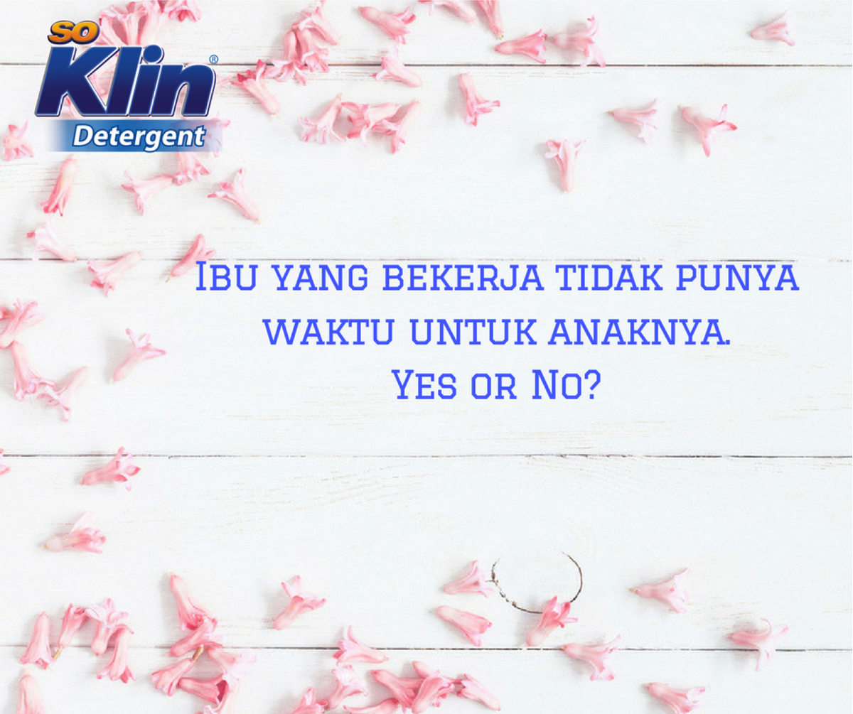 soklindetergent's tweet photo. Ibu yang bekerja tidak punya waktu untuk anak. Yes or No nih menurut Moms? #MomsTime https://t.co/jxDS1dYVWL