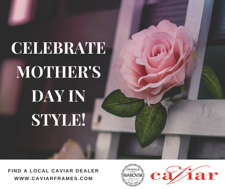 CaviarFrames's tweet photo. Mother's Day is coming up! Be treated to a new #CaviarFrame from our 2017 collection! Find a local dealer at https://t.co/FDwg3d7L8b https://t.co/0pmZpM6KGH