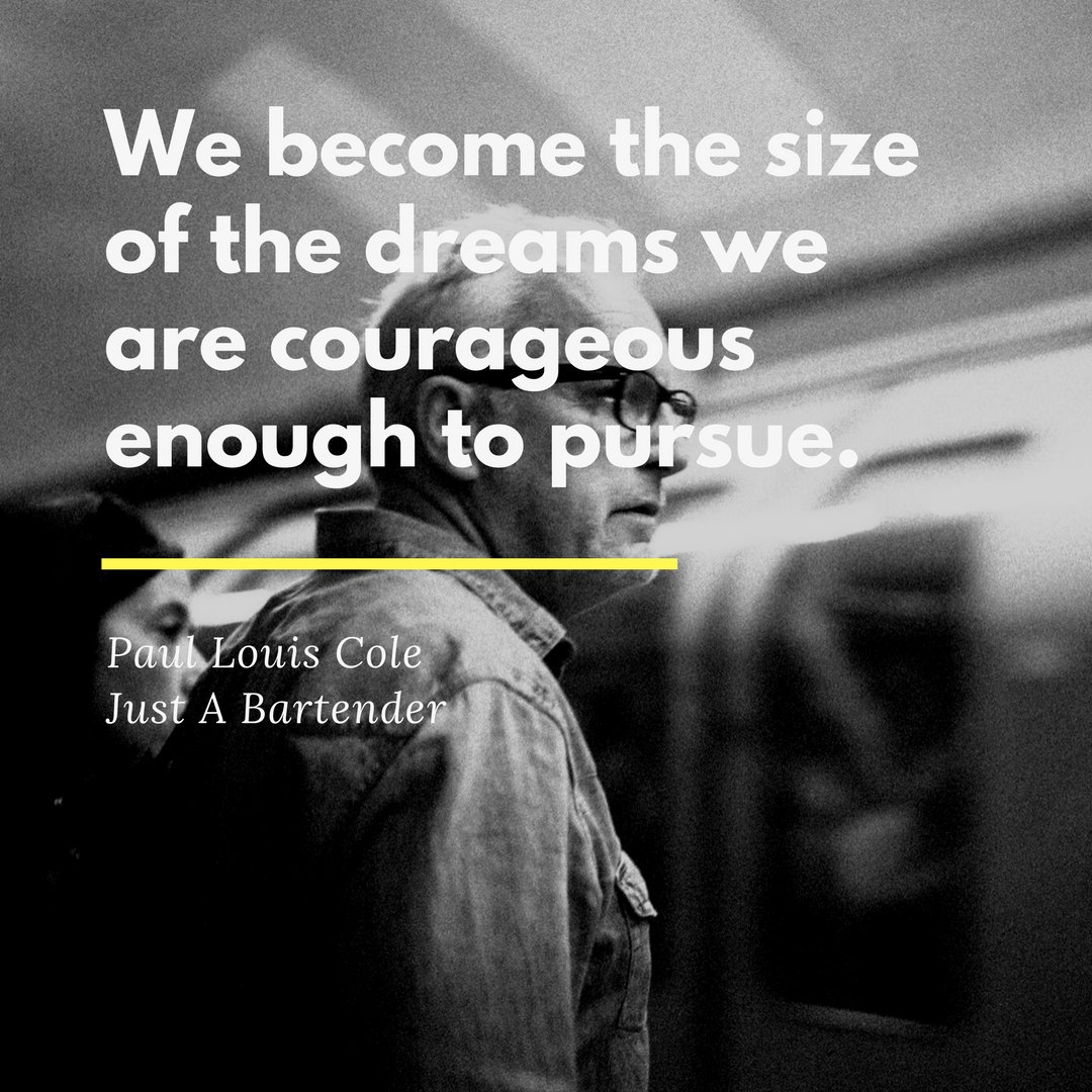 brandon_cole's tweet photo. We become the size of the dreams we are courageous enough to pursue." @paullouiscole #justabartender #unexpectedpeople #gogetthebook https://t.co/0DSzsIyOSo