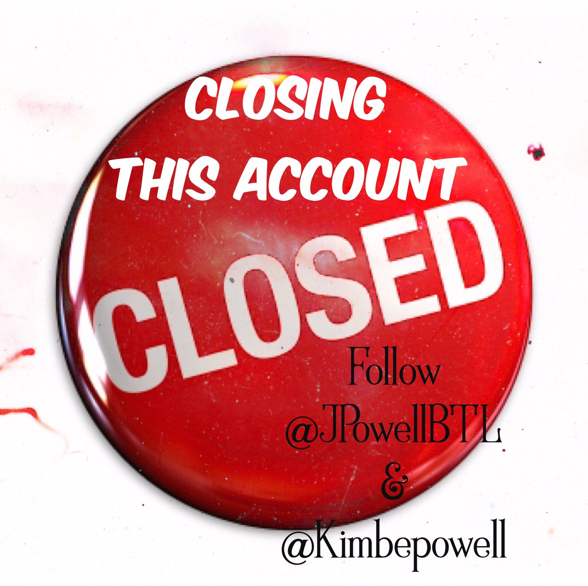 Two people I want you to follow. Bc we are deleting this account <a href="/JPowellBTL/">Jason 2Five Powell ►◄</a> <a href="/KimbePowell/">Kimberly Powell</a>