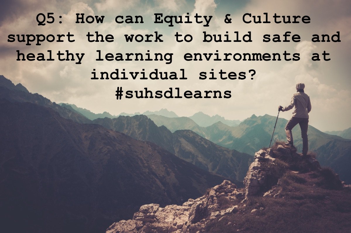 Q5: How can Equity &amp; Culture support the work to build safe and healthy learning environments at individual sites? #suhsdlearns