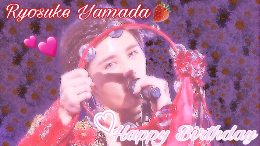  : * Yamada Ryosuke : *  Happy Birthday 