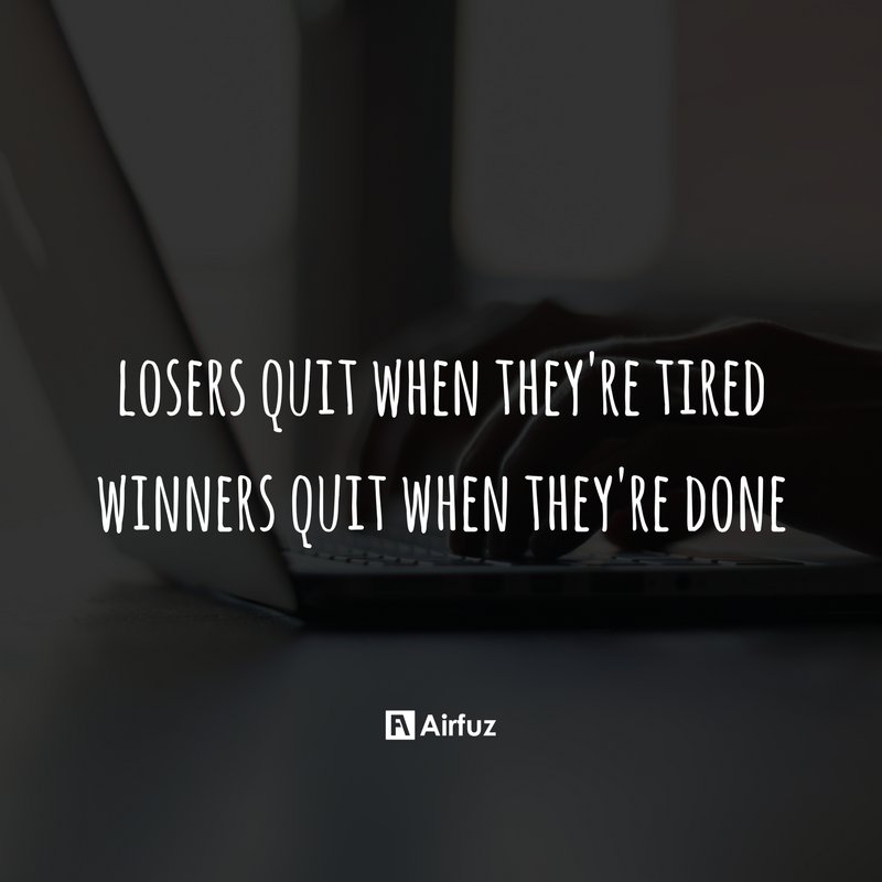 airfuz's tweet photo. Losers quit when they are tired. Winners quit when they're done. https://t.co/KU7MvQYIcj