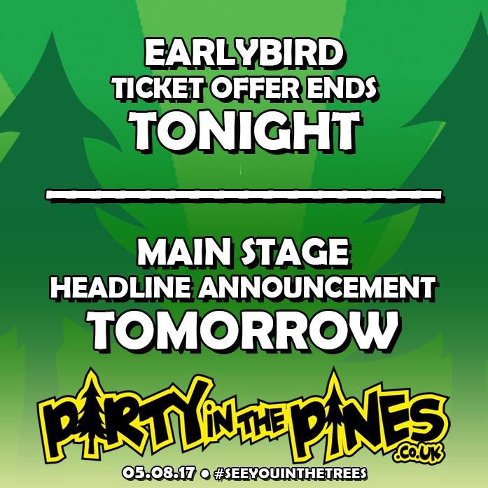 Early Bird offer ends tonight ahead of the main stage headline tomorrow #partyinthepines tickets &gt; partyinthepines.co.uk