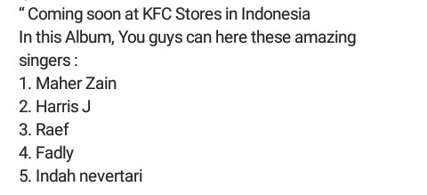 <a href="/HarrisJOfficial/">Harris</a> <a href="/MaherZain/">Maher Zain</a> <a href="/RaefMusic/">Raef</a> <a href="/indah_nevertari/">Indah Nevertari</a> 
.Coming soon at KFC Stores in Indonesia
