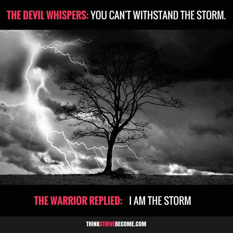 Quote I Am The Storm Atlas Rowe On Twitter: "“The Devil Whispers, “You Can't Withstand The Storm.”  The Warrior Replied, “I Am The Storm.” – Unknown #Quotes  Https://T.co/R50Roxeb6P Https://T.co/Mbhqvmgouc" / Twitter