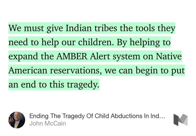 “…We must give Indian tribes the tools they need to help our children. By helping to expand the AMBER Alert system on Native American reservations, we can begin to put an end to this tragedy.” from “Ending The Tragedy Of Child Abductions In Indian Country” by John McCain.