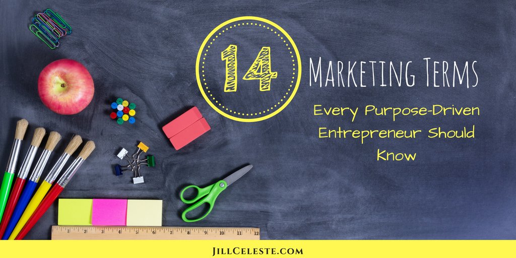 14 Marketing Terms Every Purpose-Driven Entrepreneur Should Know - Jill Celeste - Marketing Coach bit.ly/2qpGrqL